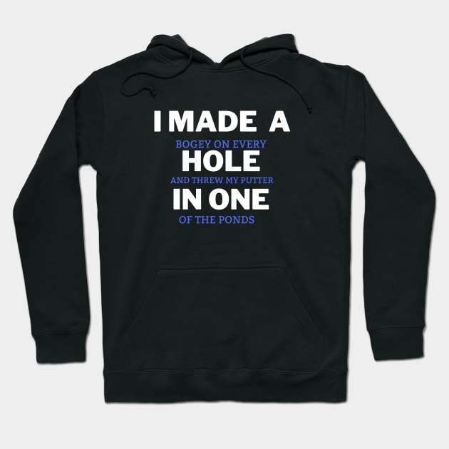 I Made a, Bogey on Every Hole and Threw My Putter in, One of the Ponds Hoodie by FalconPod